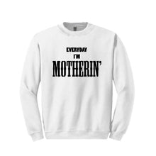 Load image into Gallery viewer, Everyday I'm Motherin' Sweatshirt