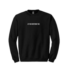 Load image into Gallery viewer, Let Me Overthink This Sweatshirt