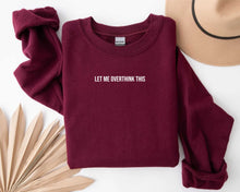 Load image into Gallery viewer, Let Me Overthink This Sweatshirt