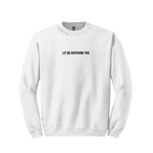 Load image into Gallery viewer, Let Me Overthink This Sweatshirt