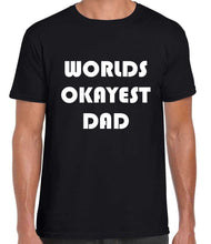 Load image into Gallery viewer, Worlds Okayest Dad Tshirt