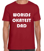 Load image into Gallery viewer, Worlds Okayest Dad Tshirt