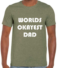 Load image into Gallery viewer, Worlds Okayest Dad Tshirt