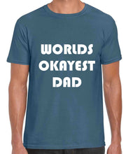 Load image into Gallery viewer, Worlds Okayest Dad Tshirt