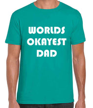 Load image into Gallery viewer, Worlds Okayest Dad Tshirt