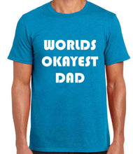 Load image into Gallery viewer, Worlds Okayest Dad Tshirt