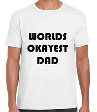 Load image into Gallery viewer, Worlds Okayest Dad Tshirt