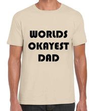 Load image into Gallery viewer, Worlds Okayest Dad Tshirt