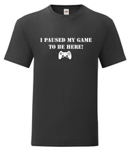 Load image into Gallery viewer, Paused my game to be here t-shirt adult or kids