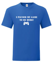 Load image into Gallery viewer, Paused my game to be here t-shirt adult or kids