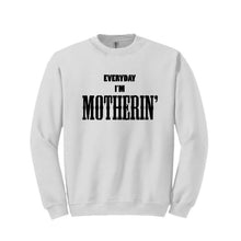 Load image into Gallery viewer, Everyday I&#39;m Motherin&#39; Sweatshirt
