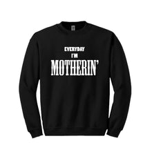 Load image into Gallery viewer, Everyday I&#39;m Motherin&#39; Sweatshirt
