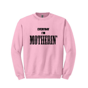 Everyday I'm Motherin' Sweatshirt