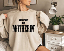 Load image into Gallery viewer, Everyday I&#39;m Motherin&#39; Sweatshirt
