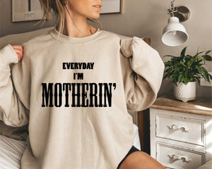 Everyday I'm Motherin' Sweatshirt