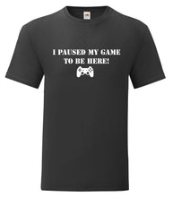 Load image into Gallery viewer, Paused my game to be here t-shirt adult or kids
